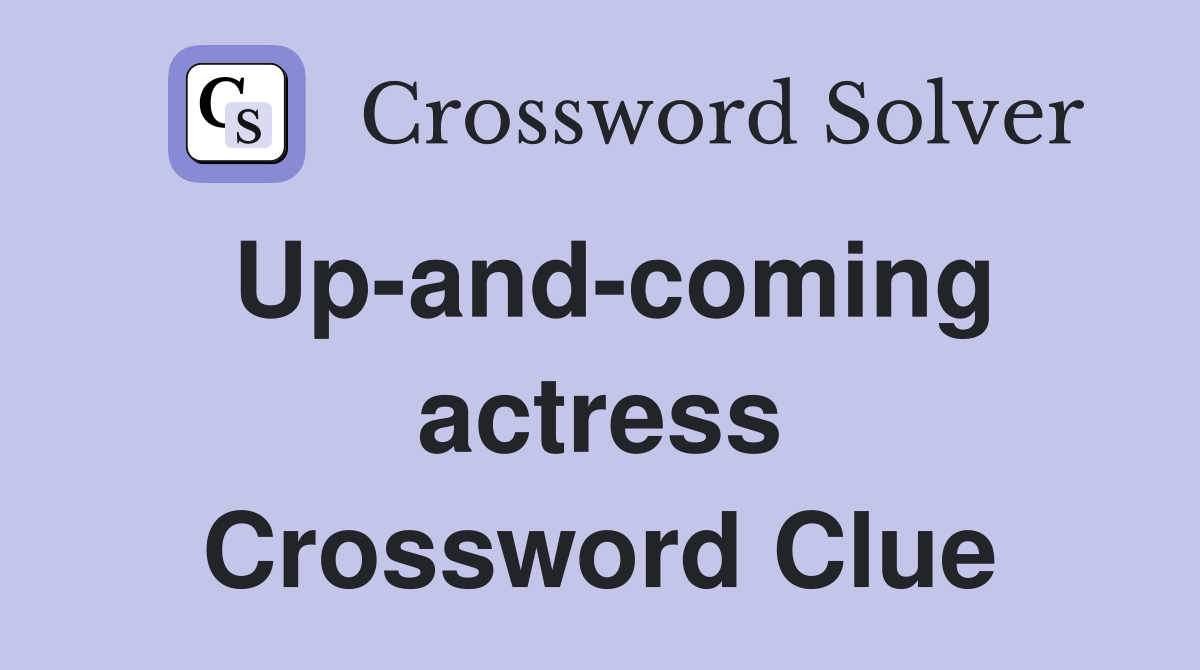 Up-and-coming actress Crossword Clue