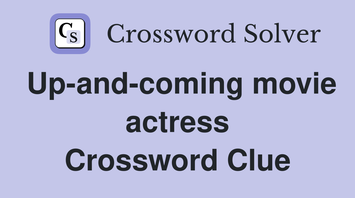 Up-and-coming movie actress Crossword Clue