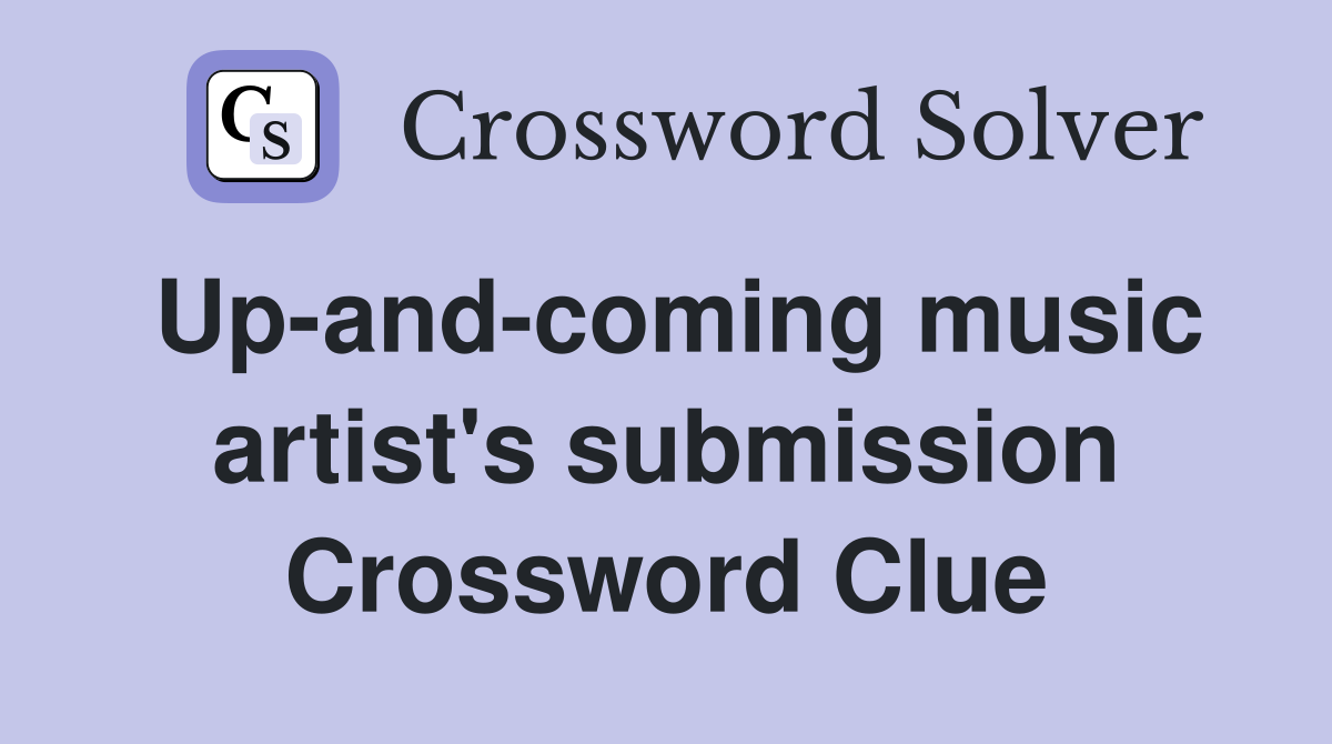Up-and-coming music artist's submission Crossword Clue
