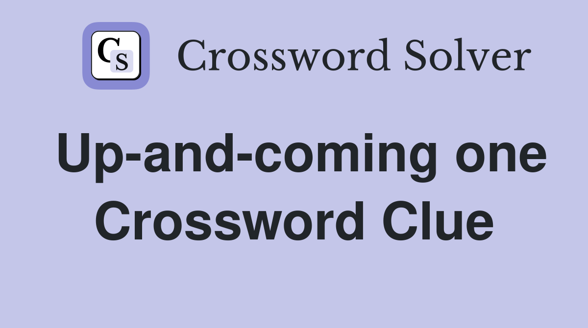 Up-and-coming one Crossword Clue