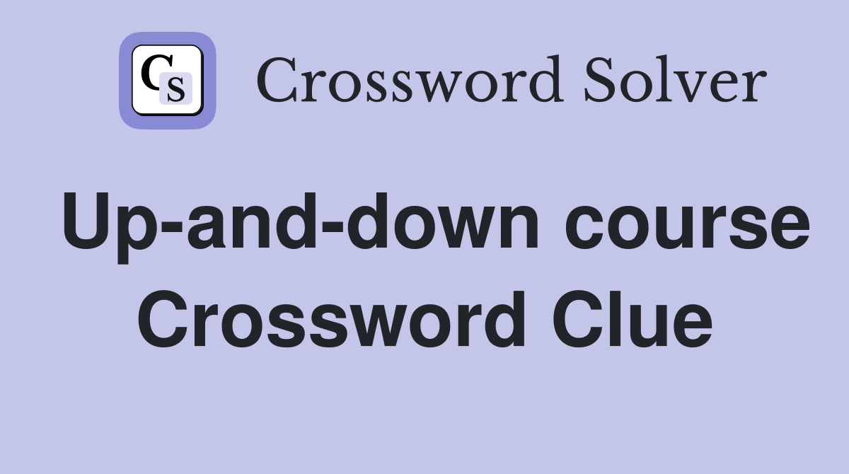 Up-and-down course Crossword Clue