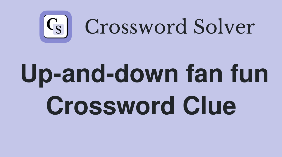Up-and-down fan fun Crossword Clue