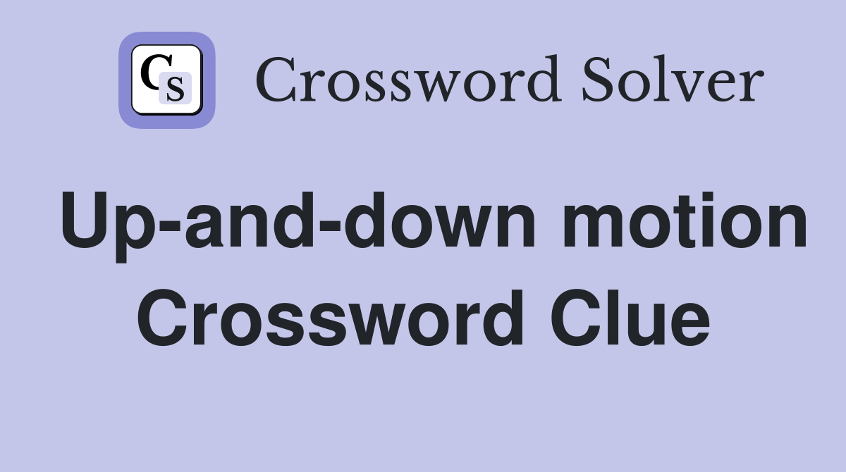 Up-and-down motion Crossword Clue