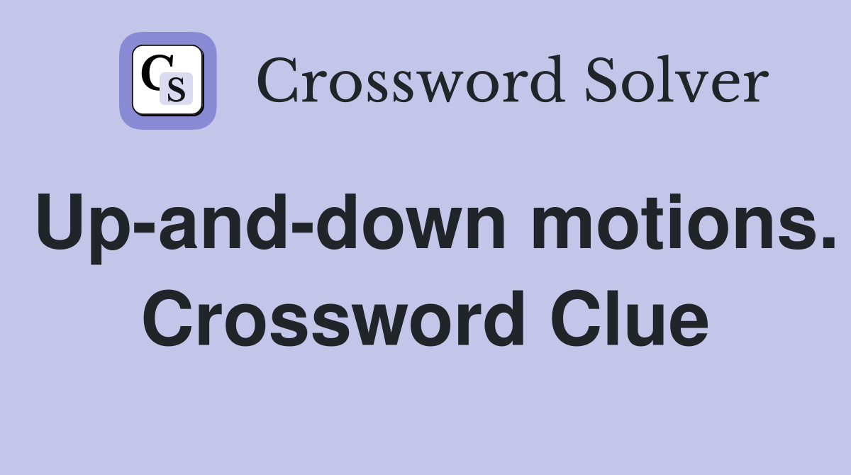 Up-and-down motions. Crossword Clue