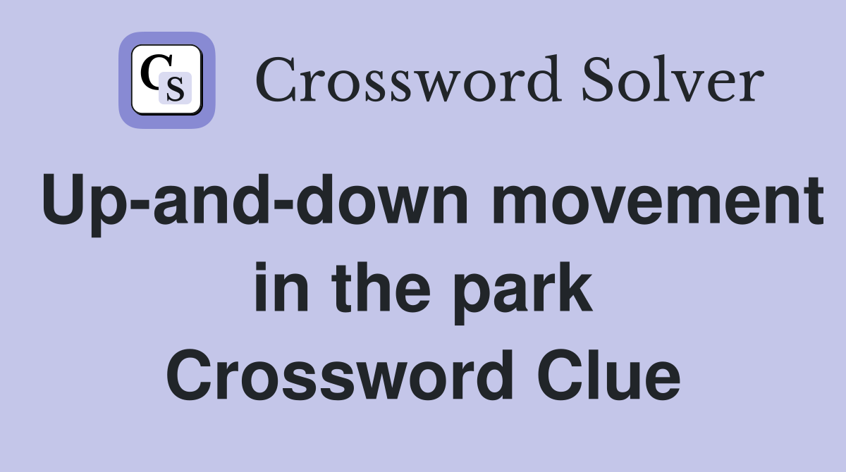 Up-and-down movement in the park Crossword Clue