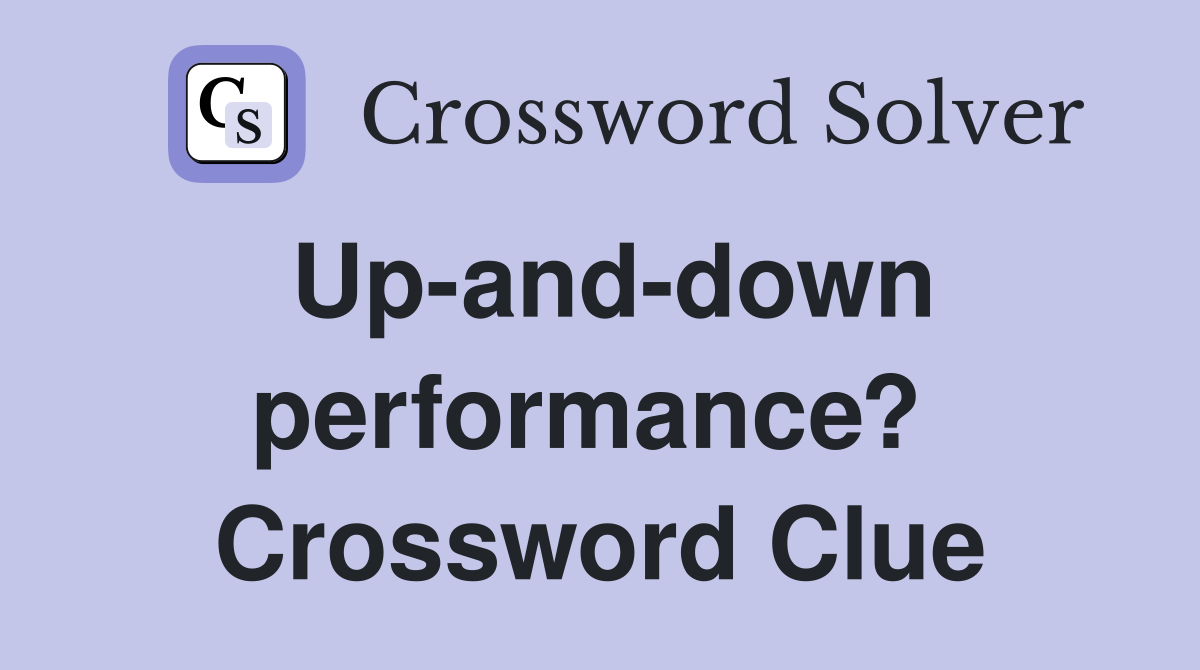 Up-and-down performance?  Crossword Clue