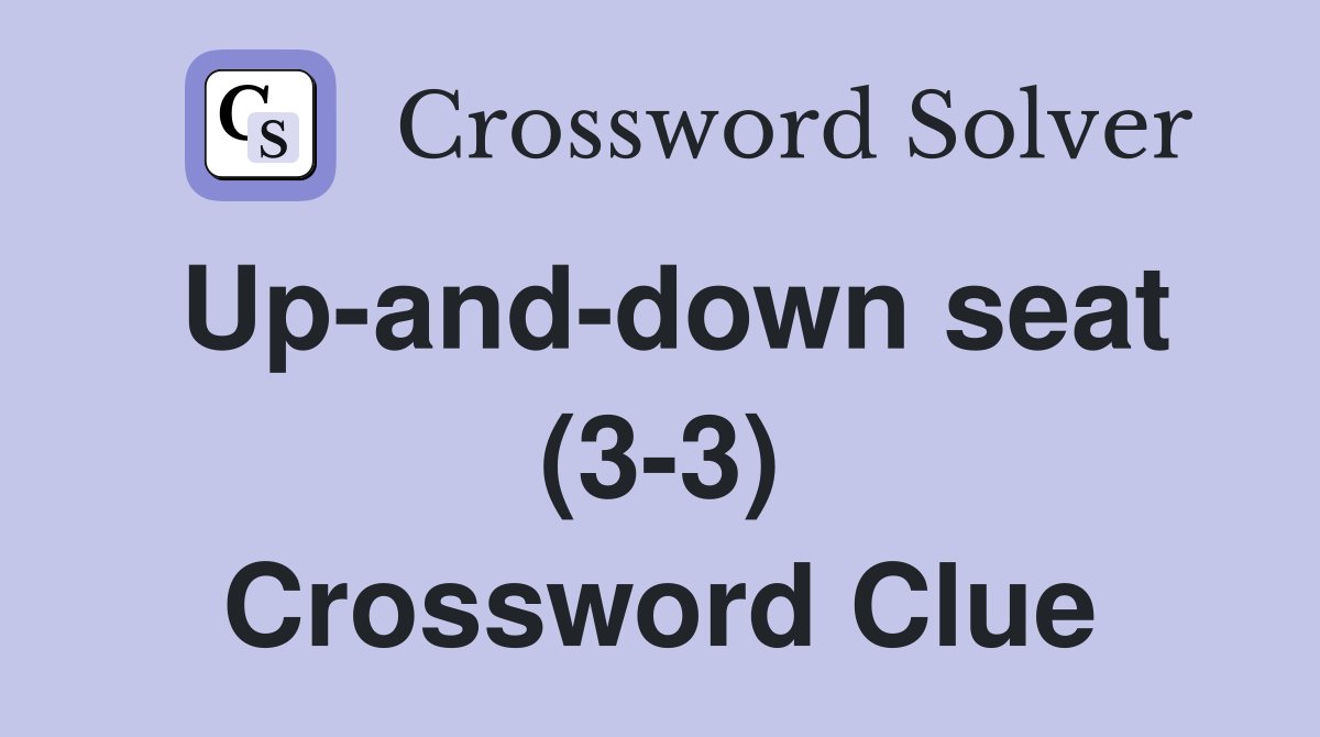 Up-and-down seat (3-3) Crossword Clue
