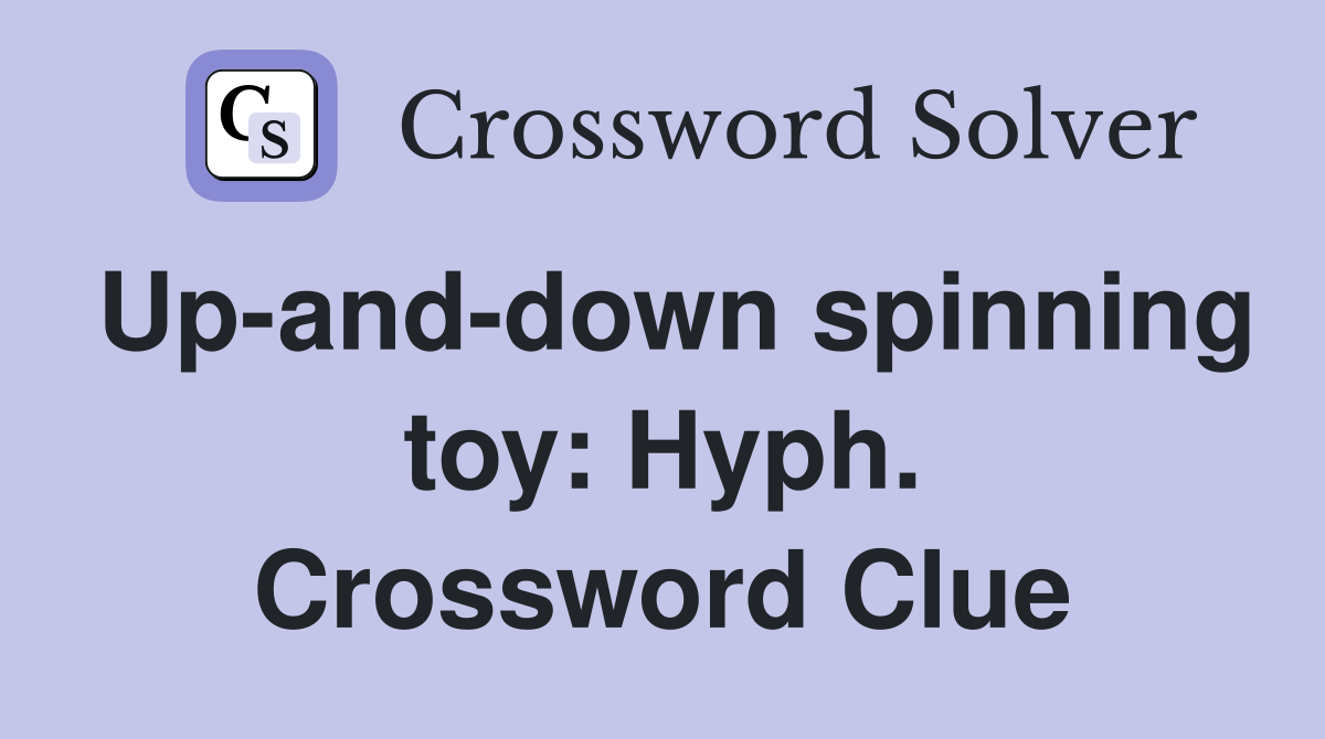 Up-and-down spinning toy: Hyph. Crossword Clue