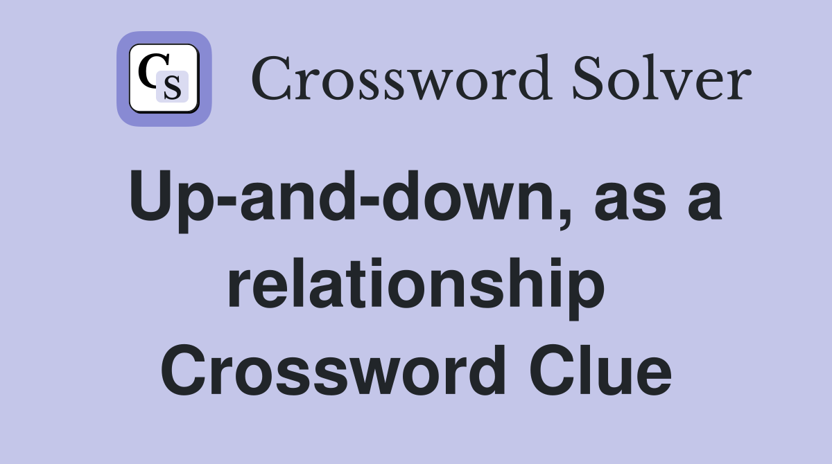 Up-and-down, as a relationship Crossword Clue