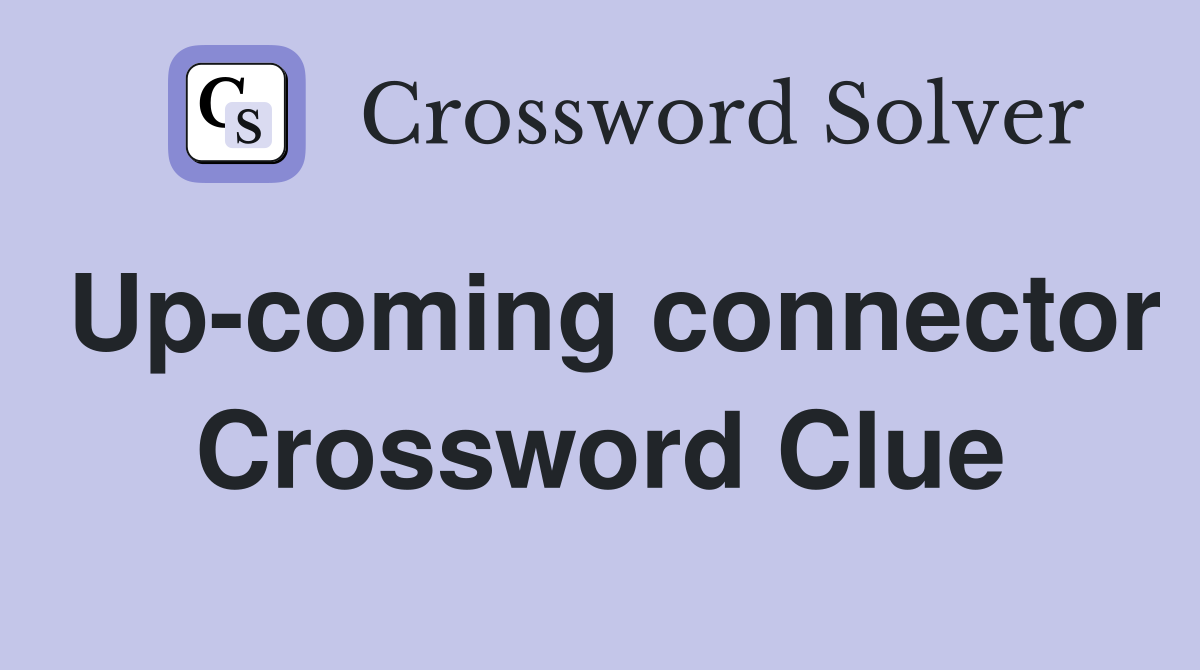 Up-coming connector Crossword Clue