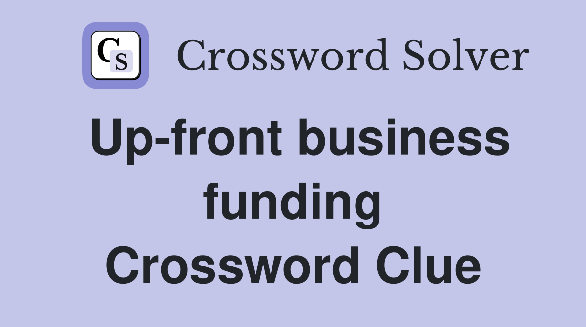 Up-front business funding Crossword Clue