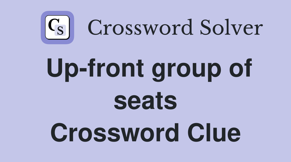 Up-front group of seats Crossword Clue