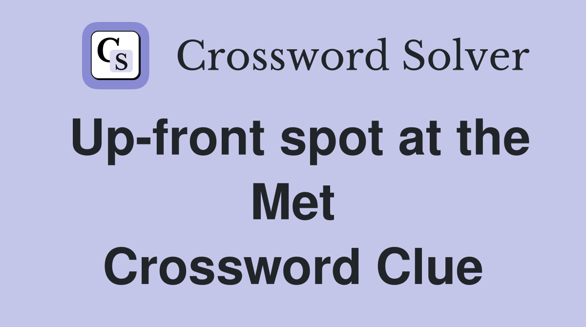 Up-front spot at the Met Crossword Clue