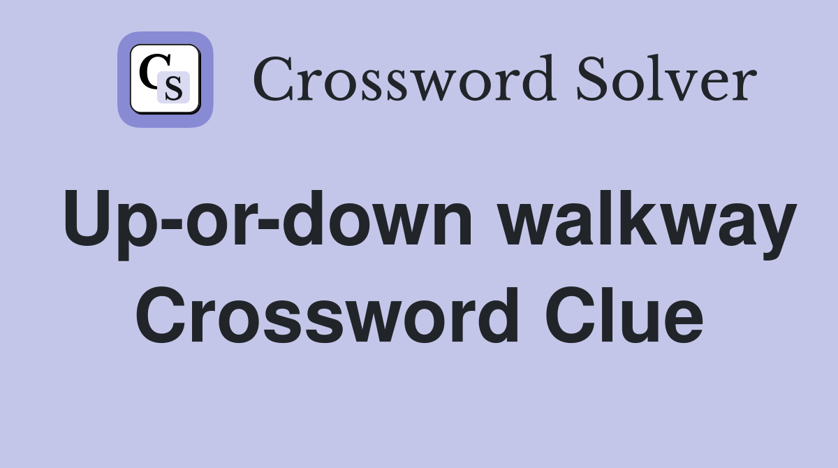 Up-or-down walkway Crossword Clue