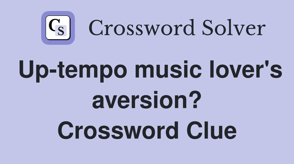 Up-tempo music lover's aversion? Crossword Clue