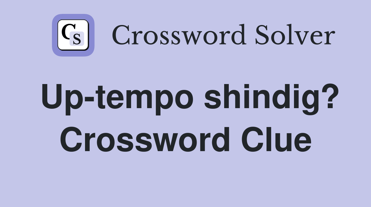 Up-tempo shindig? Crossword Clue