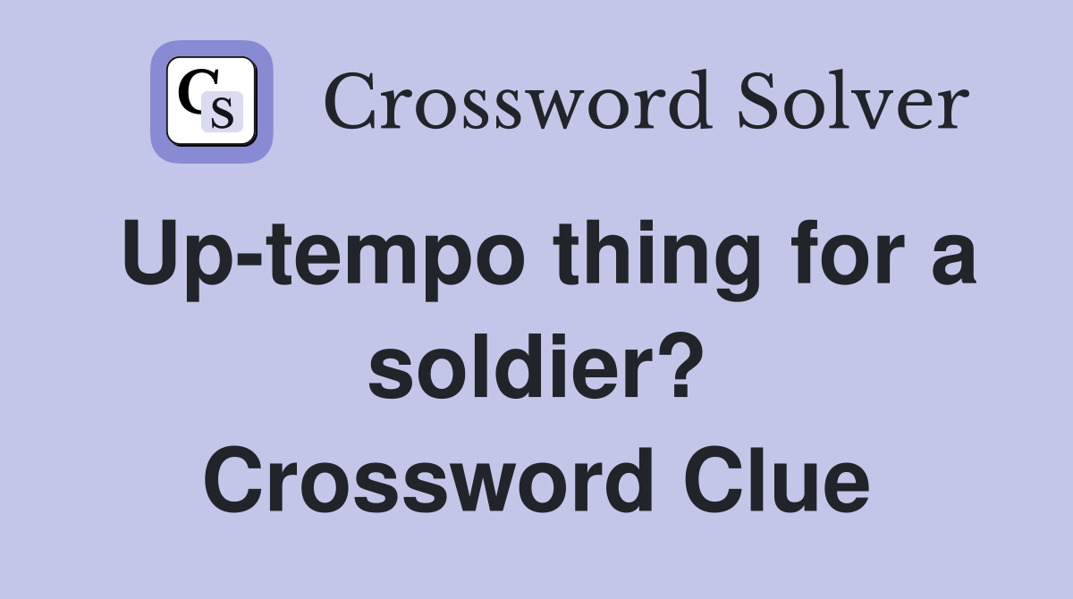 Up-tempo thing for a soldier? Crossword Clue