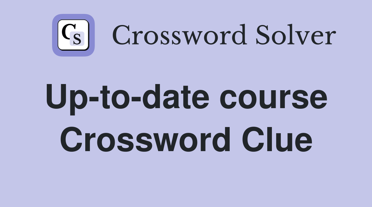Up-to-date course  Crossword Clue