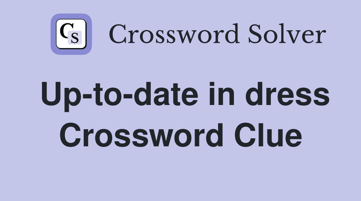 Up-to-date in dress Crossword Clue
