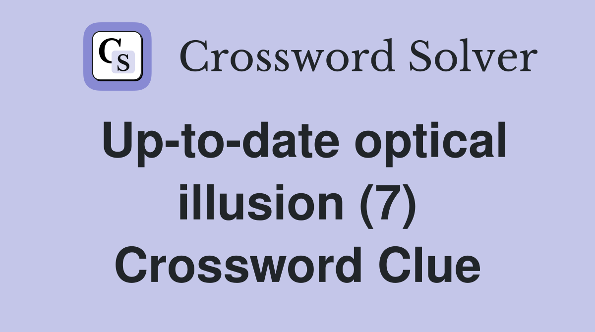 Up-to-date optical illusion (7) Crossword Clue