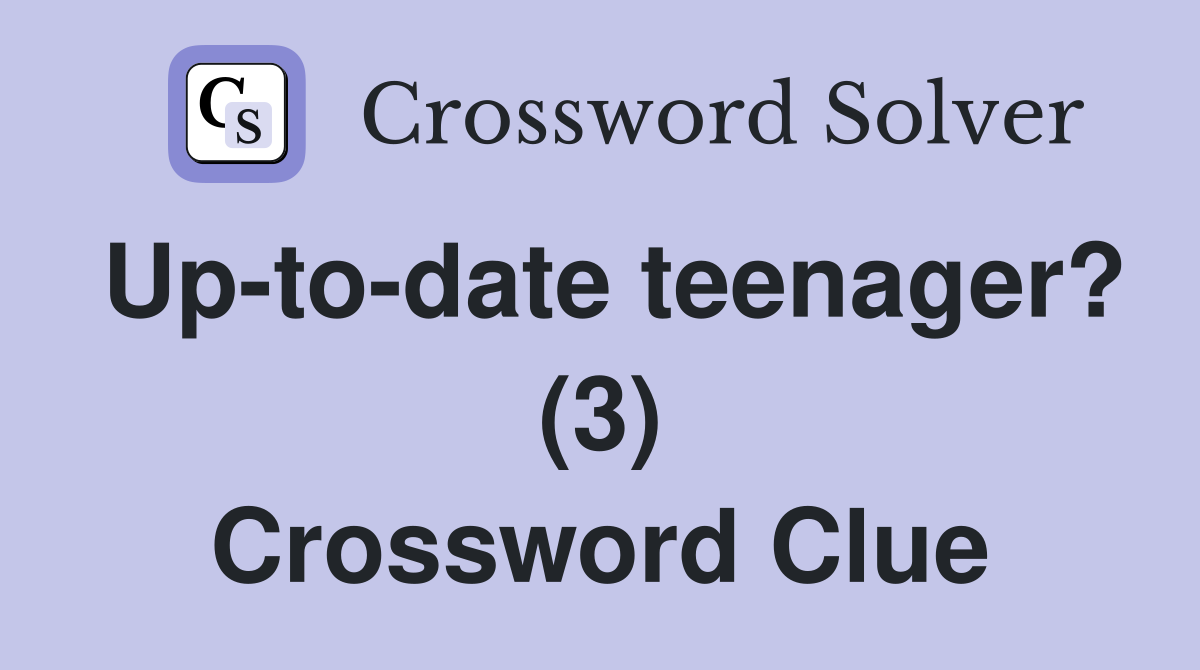 Up-to-date teenager? (3) Crossword Clue