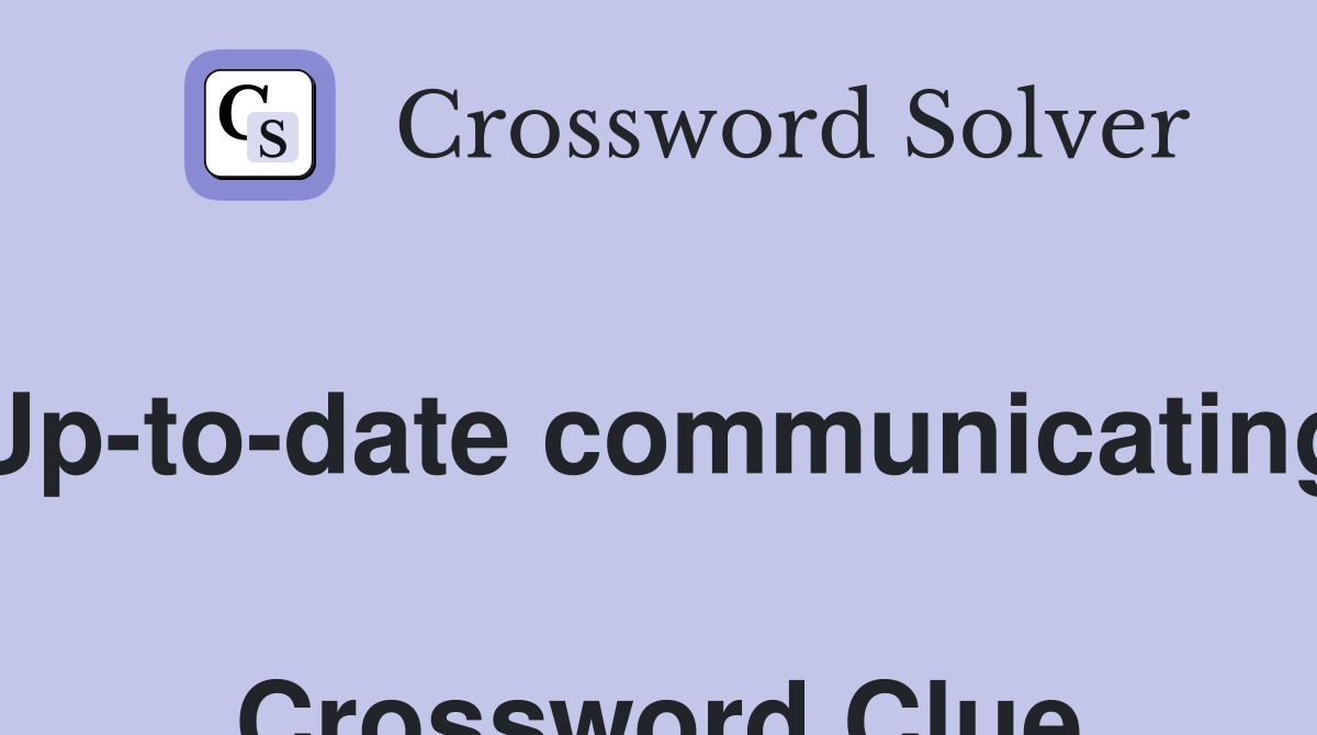 Up-to-date communicating  Crossword Clue