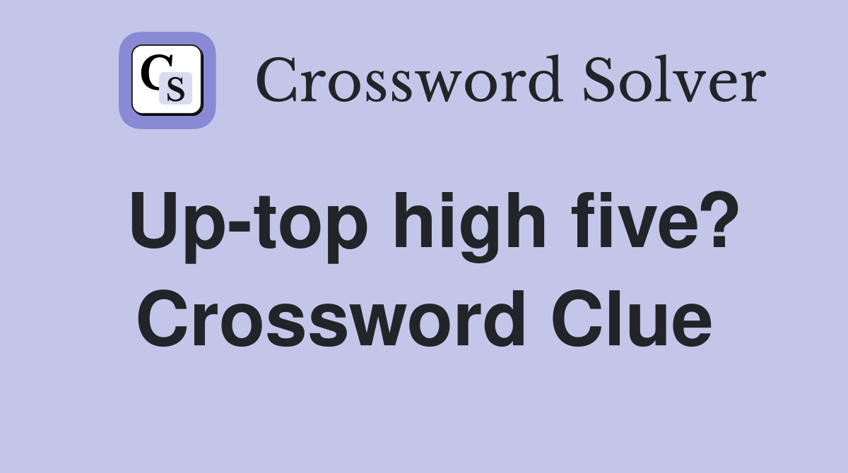 Up-top high five? Crossword Clue