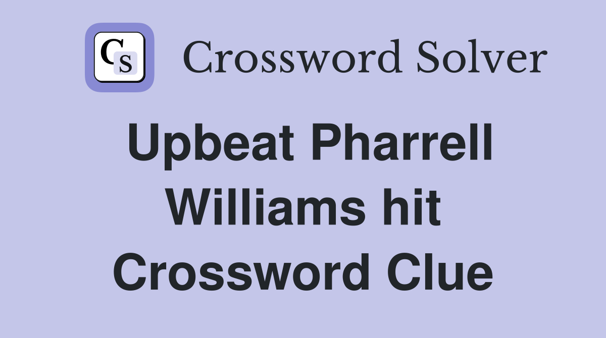 Upbeat Pharrell Williams hit Crossword Clue