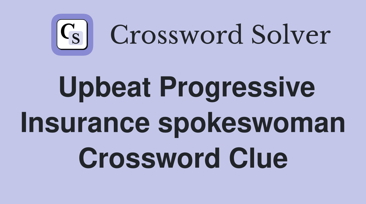 Upbeat Progressive Insurance spokeswoman Crossword Clue