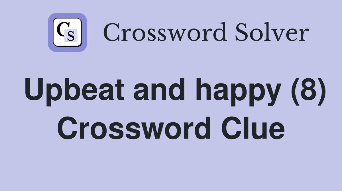 Upbeat and happy (8) Crossword Clue