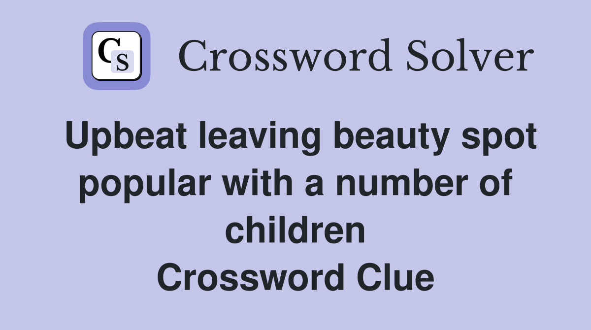 Upbeat leaving beauty spot popular with a number of children Crossword Clue