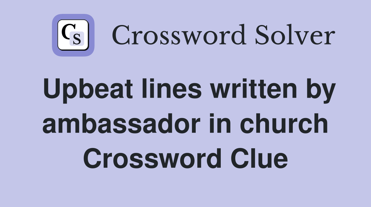 Upbeat lines written by ambassador in church Crossword Clue