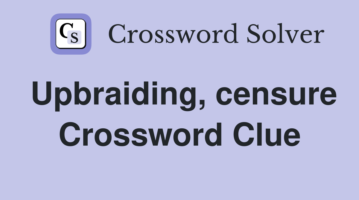 Upbraiding, censure Crossword Clue