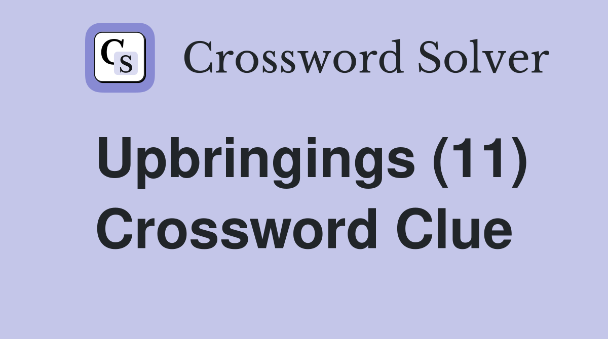 Upbringings (11) Crossword Clue