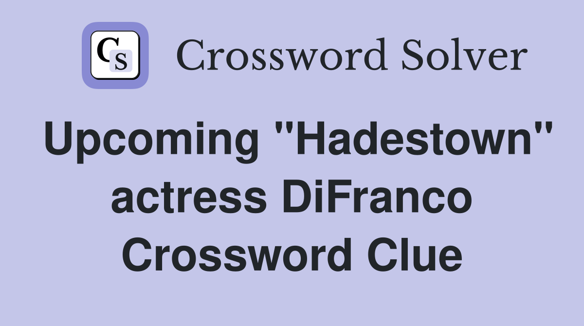 Upcoming "Hadestown" actress DiFranco Crossword Clue