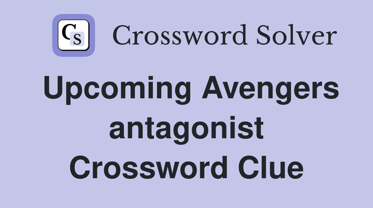 Upcoming Avengers antagonist Crossword Clue