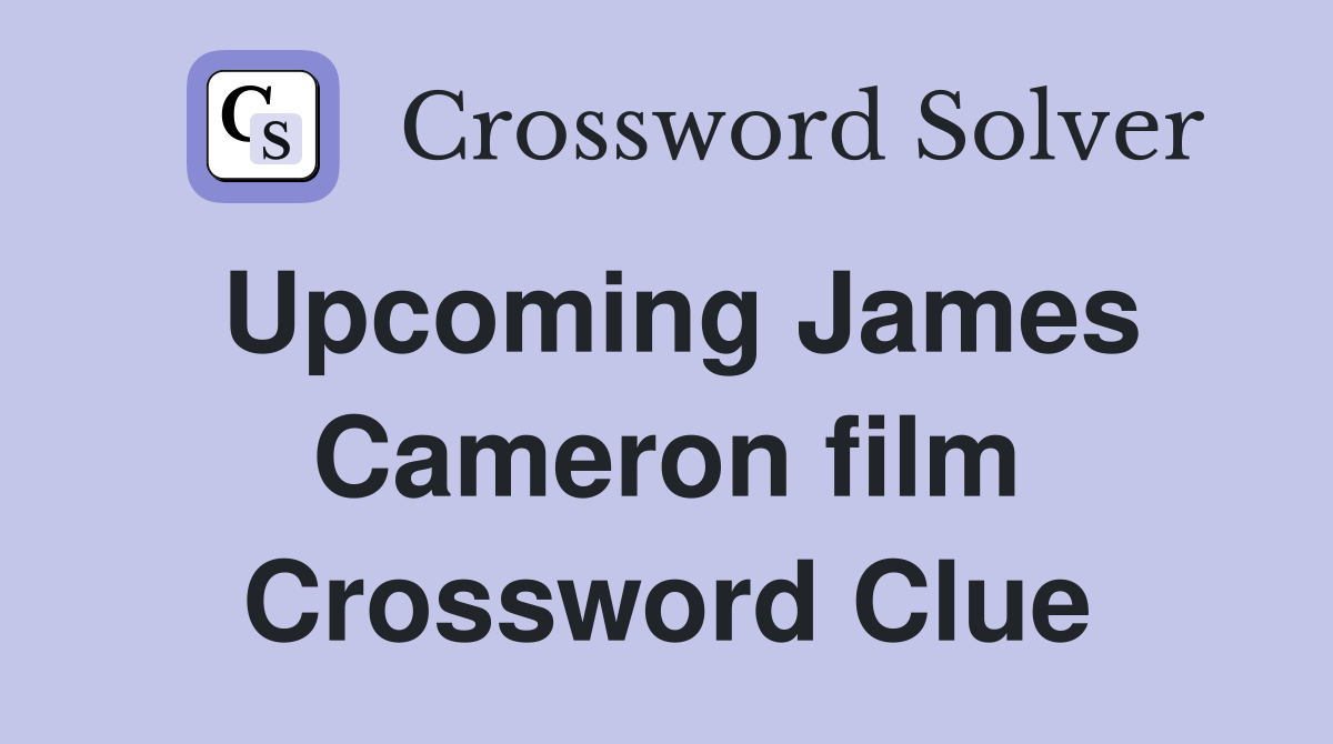 Upcoming James Cameron film Crossword Clue
