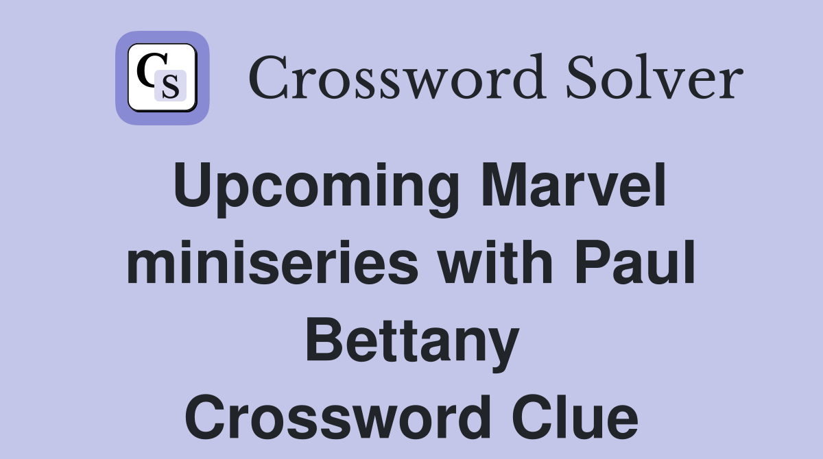 Upcoming Marvel miniseries with Paul Bettany Crossword Clue