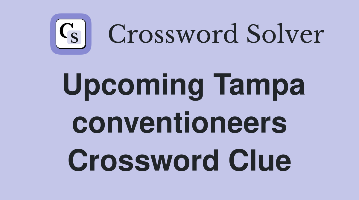 Upcoming Tampa conventioneers Crossword Clue