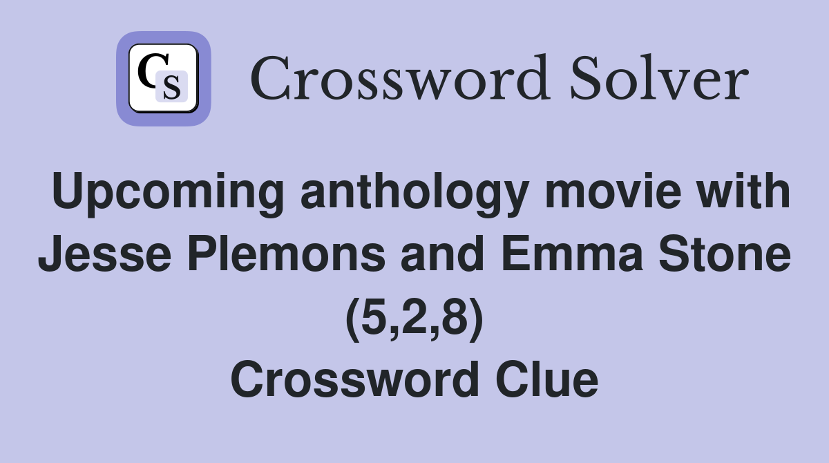 Upcoming anthology movie with Jesse Plemons and Emma Stone (5,2,8) Crossword Clue