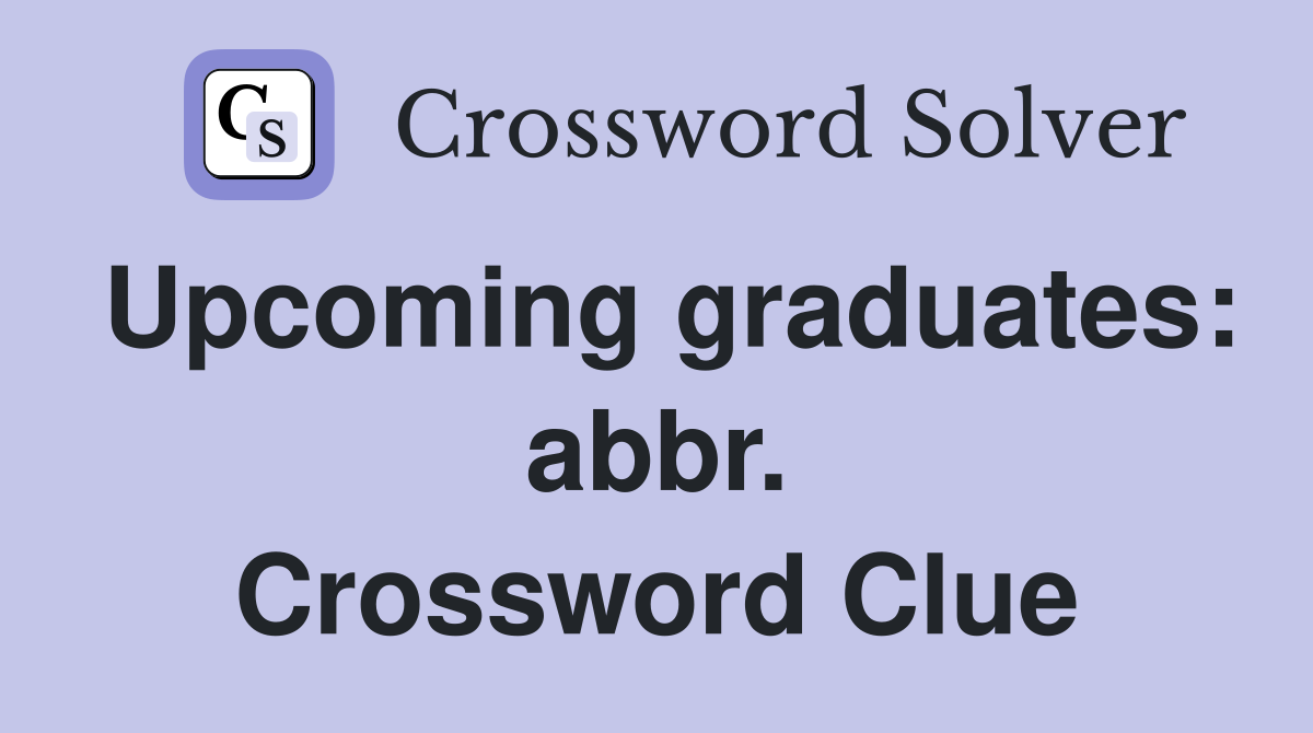 Upcoming graduates: abbr. Crossword Clue