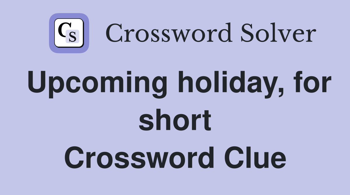 Upcoming holiday, for short Crossword Clue
