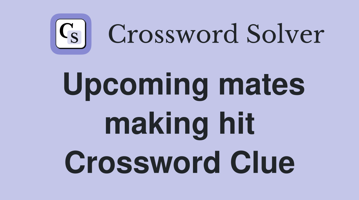 Upcoming mates making hit Crossword Clue