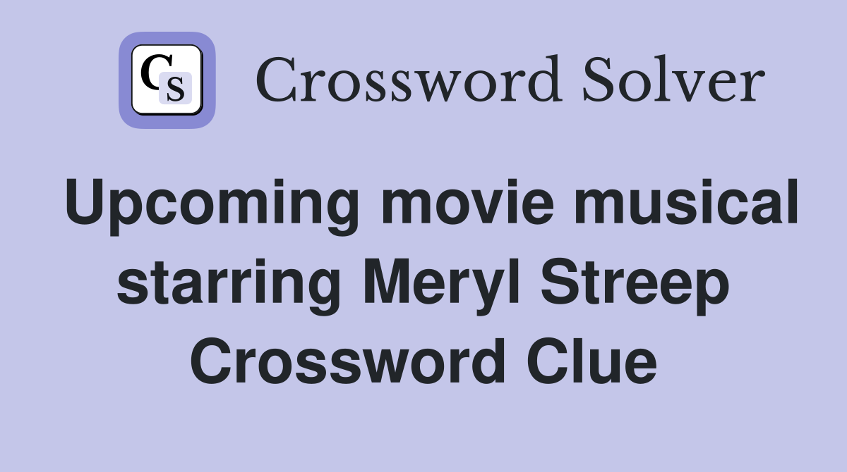 Upcoming movie musical starring Meryl Streep Crossword Clue