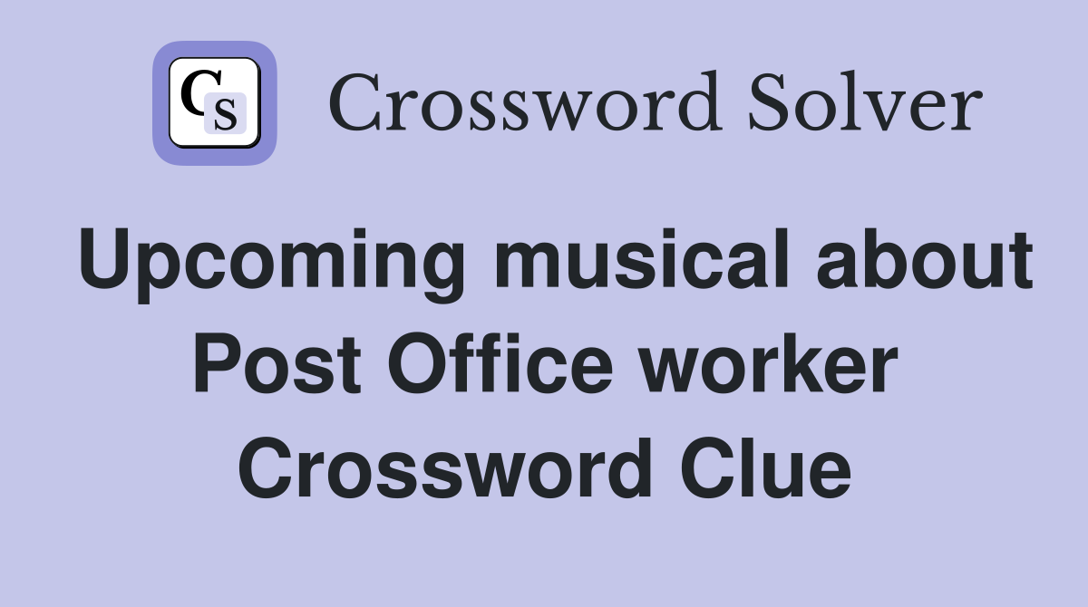 Upcoming musical about Post Office worker Crossword Clue