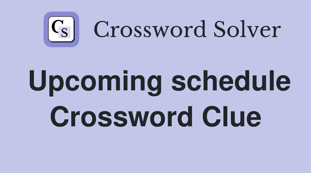Upcoming schedule Crossword Clue