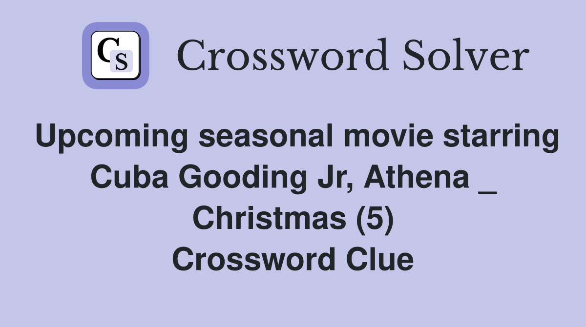 Upcoming seasonal movie starring Cuba Gooding Jr, Athena _ Christmas (5) Crossword Clue