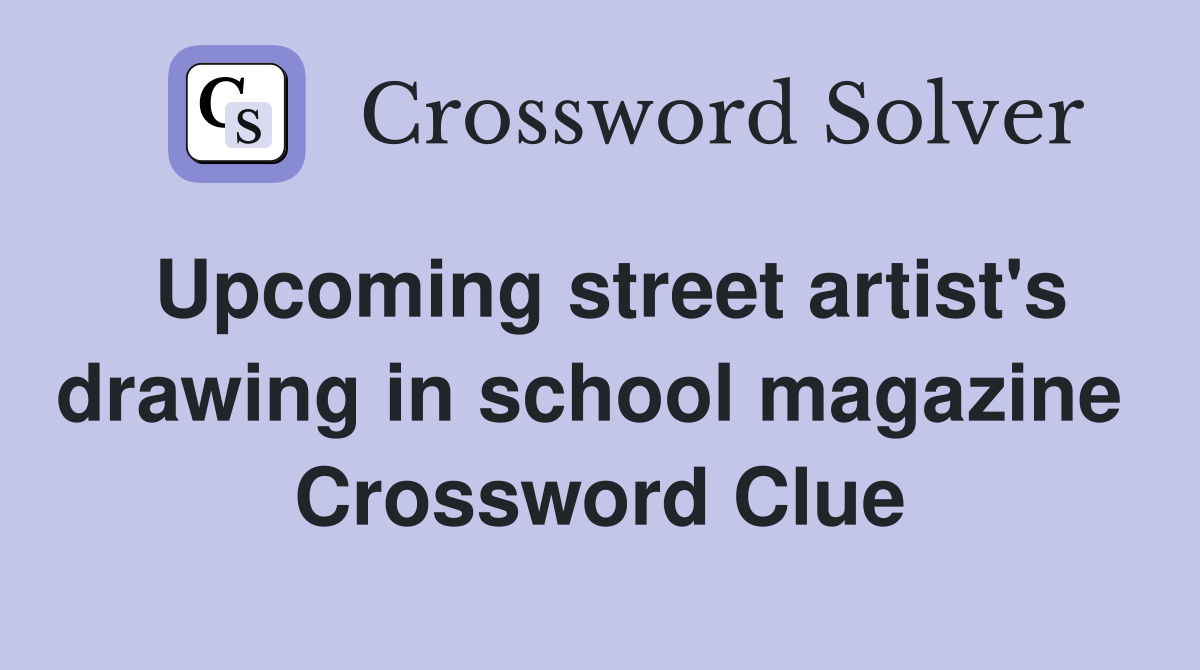 Upcoming street artist's drawing in school magazine  Crossword Clue
