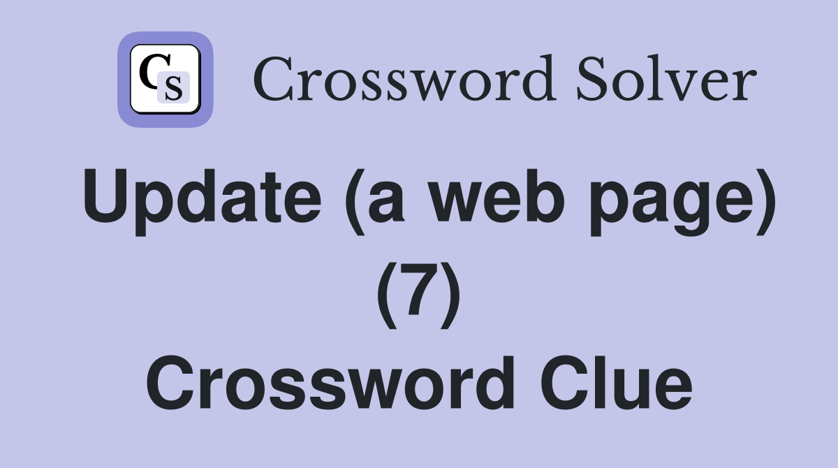 Update (a web page) (7) Crossword Clue