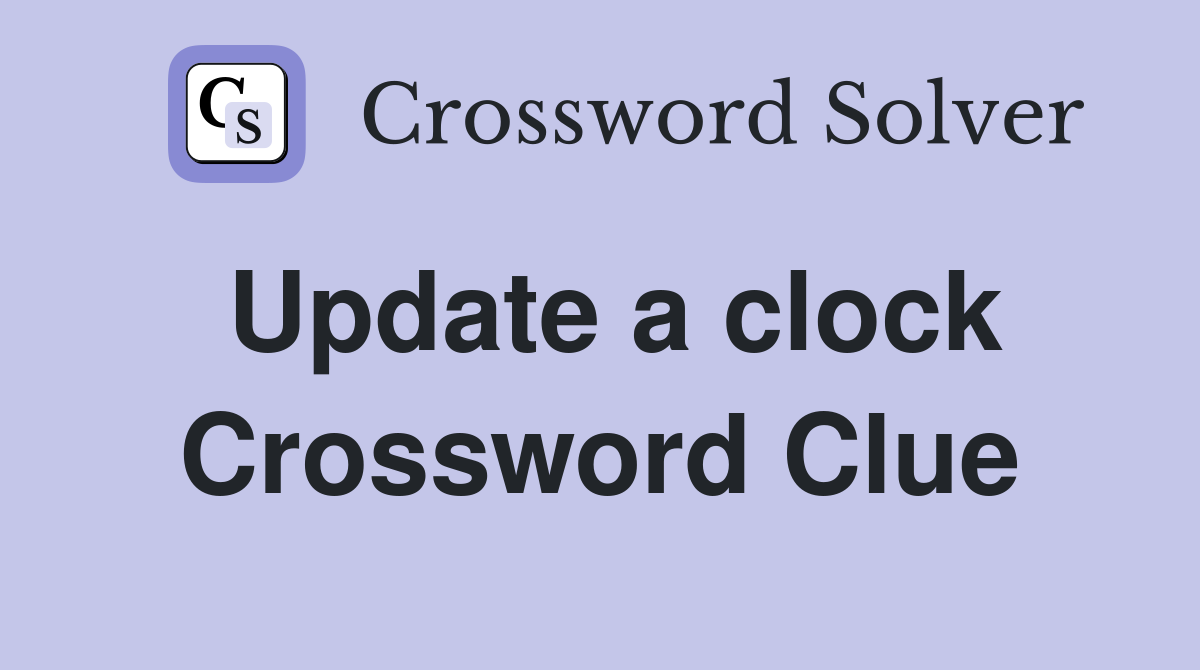 Update a clock Crossword Clue